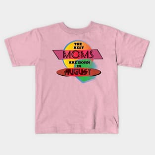 Best Moms are born in August T-Shirt Gift Idea Kids T-Shirt